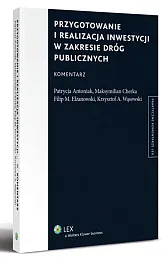 Przygotowanie i realizacja inwestycji w zakresie dróg publicznych. Komentarz Przygotowanie i realizacja inwestycji w zakresie dróg publicznych. Komentarz