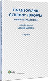 Finansowanie ochrony zdrowia. Wybrane zagadnienia Finansowanie ochrony zdrowia. Wybrane zagadnienia
