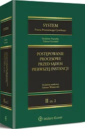System Prawa Procesowego Cywilnego. TOM 2. Część 2. Postępowanie procesowe przed sądem pierwszej instancji