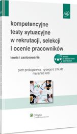 Kompetencyjne testy sytuacyjne w rekrutacji, selekcji i ocenie pracowników Kompetencyjne testy sytuacyjne w rekrutacji, selekcji i ocenie pracowników