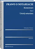Prawo o notariacie. Komentarz. Tom I. Ustrój notariatu Prawo o notariacie. Komentarz. Tom I. Ustrój notariatu
