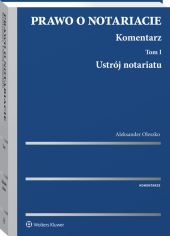 Prawo o notariacie. Komentarz. Tom I. Ustrój notariatu Prawo o notariacie. Komentarz. Tom I. Ustrój notariatu