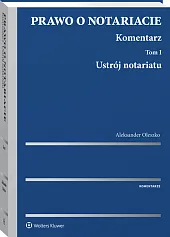 Prawo o notariacie. Komentarz. Tom I. Ustrój notariatu Prawo o notariacie. Komentarz. Tom I. Ustrój notariatu