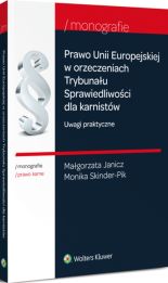 Prawo Unii Europejskiej w orzeczeniach Trybunału Sprawiedliwości dla karnistów. Uwagi praktyczne Prawo Unii Europejskiej w orzeczeniach Trybunału Sprawiedliwości dla karnistów. Uwagi praktyczne