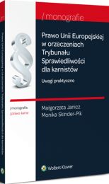 Prawo Unii Europejskiej w orzeczeniach Trybunału Sprawiedliwości dla karnistów. Uwagi praktyczne Prawo Unii Europejskiej w orzeczeniach Trybunału Sprawiedliwości dla karnistów. Uwagi praktyczne