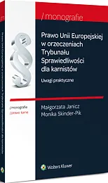 Prawo Unii Europejskiej w orzeczeniach Trybunału Sprawiedliwości dla karnistów. Uwagi praktyczne Prawo Unii Europejskiej w orzeczeniach Trybunału Sprawiedliwości dla karnistów. Uwagi praktyczne