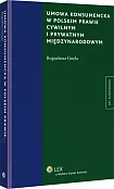 Umowa konsumencka w polskim prawie cywilnym i prywatnym międzynarodowym Umowa konsumencka w polskim prawie cywilnym i prywatnym międzynarodowym