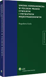 Umowa konsumencka w polskim prawie cywilnym i prywatnym międzynarodowym Umowa konsumencka w polskim prawie cywilnym i prywatnym międzynarodowym