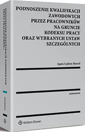Podnoszenie kwalifikacji zawodowych przez pracowników na gruncie kodeksu pracy oraz wybranych ustaw szczególnych