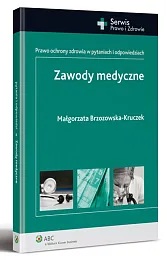 Zawody medyczne. Prawo ochrony zdrowia w pytaniach i odpowiedziach Zawody medyczne. Prawo ochrony zdrowia w pytaniach i odpowiedziach