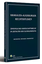 Krakauer-augsburger rechtsstudien. Öffentliches wirtschaftsrecht im zeitalter der globalisierung. Grundsätze, methoden, perspektiven Krakauer-augsburger rechtsstudien. Öffentliches wirtschaftsrecht im zeitalter der globalisierung. Grundsätze, methoden, perspektiven