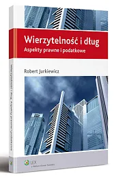 Wierzytelność i dług. Aspekty prawne i podatkowe Wierzytelność i dług. Aspekty prawne i podatkowe
