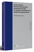 Naruszenie prawa własności intelektualnej w prawie prywatnym międzynarodowym Naruszenie prawa własności intelektualnej w prawie prywatnym międzynarodowym