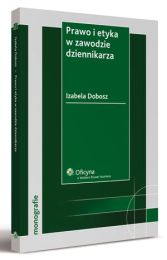 Prawo i etyka w zawodzie dziennikarza Prawo i etyka w zawodzie dziennikarza