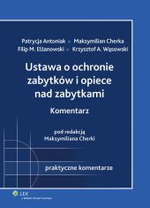 Ustawa o ochronie zabytków i opiece nad zabytkami. Komentarz Ustawa o ochronie zabytków i opiece nad zabytkami. Komentarz