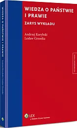 Wiedza o państwie i prawie. Zarys wykładu Wiedza o państwie i prawie. Zarys wykładu