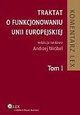 Traktat o funkcjonowaniu Unii Europejskiej. Komentarz. Tom I Traktat o funkcjonowaniu Unii Europejskiej. Komentarz. Tom I