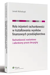 Rola inżynierii rachunkowości w kształtowaniu wyników finansowych przedsiębiorstwa Rola inżynierii rachunkowości w kształtowaniu wyników finansowych przedsiębiorstwa