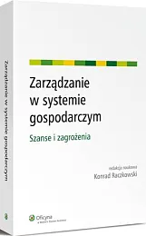 Zarządzanie w systemie gospodarczym. Szanse i,Konrad Raczkowski