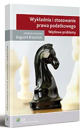 Wykładnia i stosowanie prawa podatkowego. Węzłowe problemy Wykładnia i stosowanie prawa podatkowego. Węzłowe problemy