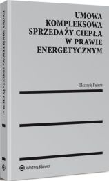 Umowa kompleksowa sprzedaży ciepła w prawie energetycznym Umowa kompleksowa sprzedaży ciepła w prawie energetycznym