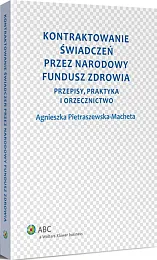 Kontraktowanie świadczeń przez Narodowy Fundusz Zdrowia. Przepisy, praktyka i orzecznictwo  Kontraktowanie świadczeń przez Narodowy Fundusz Zdrowia. Przepisy, praktyka i orzecznictwo
