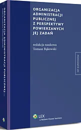 Organizacja administracji publicznej z perspektywy powierzanych jej zadań  Organizacja administracji publicznej z perspektywy powierzanych jej zadań