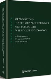 Orzecznictwo Trybunału Sprawiedliwości Unii Europejskiej w sprawach podatkowych. Komentarz Orzecznictwo Trybunału Sprawiedliwości Unii Europejskiej w sprawach podatkowych. Komentarz