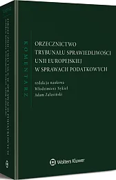 Orzecznictwo Trybunału Sprawiedliwości Unii Europejskiej w sprawach podatkowych. Komentarz
