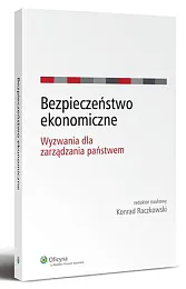 Bezpieczeństwo ekonomiczne. Wyzwania dla zarządzania państwemKonrad Raczkowski