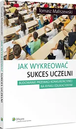 Jak wykreować sukces uczelni Jak wykreować sukces uczelni