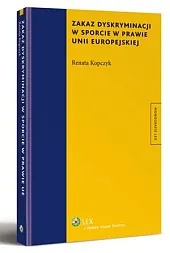 Zakaz dyskryminacji w sporcie w prawie,Renata Kopczyk Zakaz dyskryminacji w sporcie w prawie,Renata Kopczyk