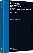 Podatek od czynności cywilnoprawnych. Komentarz Podatek od czynności cywilnoprawnych. Komentarz