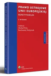 Prawo ustrojowe Unii Europejskiej. RepetytoriumMichał Pyka