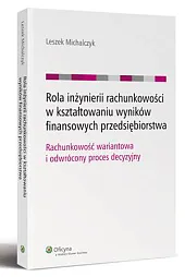 Rola inżynierii rachunkowości w kształtowaniu wyników,Leszek Michalczyk Rola inżynierii rachunkowości w kształtowaniu wyników,Leszek Michalczyk