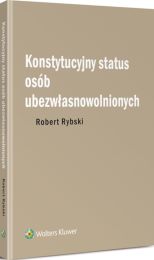 Konstytucyjny status osób ubezwłasnowolnionych Konstytucyjny status osób ubezwłasnowolnionych