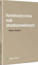 Konstytucyjny status osób ubezwłasnowolnionych Konstytucyjny status osób ubezwłasnowolnionych