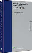 Prawna ochrona formatów telewizyjnych Prawna ochrona formatów telewizyjnych