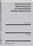 Konstytucyjne prawo dziecka do szczególnej opieki zdrowotnej Konstytucyjne prawo dziecka do szczególnej opieki zdrowotnej