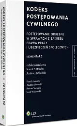 Kodeks postępowania cywilnego. Postępowanie odrębne w sprawach z zakresu prawa pracy i ubezpieczeń społecznych. Komentarz Kodeks postępowania cywilnego. Postępowanie odrębne w sprawach z zakresu prawa pracy i ubezpieczeń społecznych. Komentarz