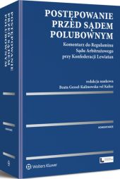 Postępowanie przed sądem polubownym. Komentarz do Regulaminu Sądu Arbitrażowego przy Konfederacji Lewiatan Postępowanie przed sądem polubownym. Komentarz do Regulaminu Sądu Arbitrażowego przy Konfederacji Lewiatan