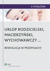 Urlop rodzicielski, macierzyński, wychowawczy... rewolucja w przepisach! Urlop rodzicielski, macierzyński, wychowawczy... rewolucja w przepisach!
