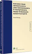 Rzecznik praw obywatelskich jako wnioskodawca w postępowaniu przed Trybunałem Konstytucyjnym Rzecznik praw obywatelskich jako wnioskodawca w postępowaniu przed Trybunałem Konstytucyjnym