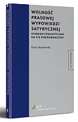 Wolność prasowej wypowiedzi satyrycznej. Studium cywilistyczne na tle porównawczym Wolność prasowej wypowiedzi satyrycznej. Studium cywilistyczne na tle porównawczym
