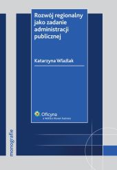 Rozwój regionalny jako zadanie administracji publicznej Rozwój regionalny jako zadanie administracji publicznej