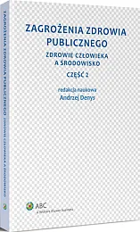 Zagrożenia zdrowia publicznego. Część 2. Zdrowie człowieka a środowisko Zagrożenia zdrowia publicznego. Część 2. Zdrowie człowieka a środowisko