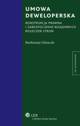Umowa deweloperska. Konstrukcja prawna i zabezpieczenie wzajemnych roszczeń stron Umowa deweloperska. Konstrukcja prawna i zabezpieczenie wzajemnych roszczeń stron