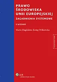 Prawo środowiska Unii Europejskiej. Zagadnienia systemowe Prawo środowiska Unii Europejskiej. Zagadnienia systemowe
