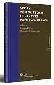 Spory wokół teorii i praktyki państwa prawa Spory wokół teorii i praktyki państwa prawa