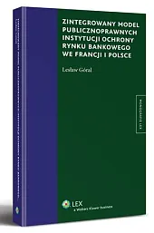 Zintegrowany model publiczno prawnych instytucji ochrony,Lesław Góral Zintegrowany model publiczno prawnych instytucji ochrony,Lesław Góral
